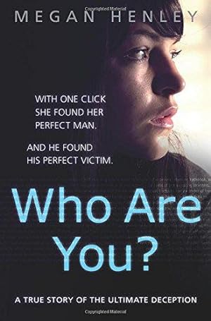 Bild des Verkufers fr Who Are You?: With one click she found her perfect man. And he found his perfect victim. A true story of the ultimate deception. zum Verkauf von WeBuyBooks
