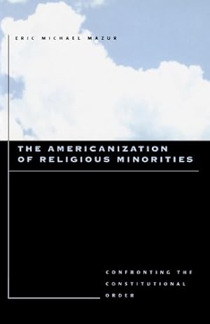 Immagine del venditore per The Americanization of Religious Minorities: Confronting the Constitutional Order by Mazur, Eric Michael [Paperback ] venduto da booksXpress