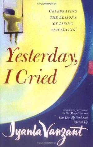 Bild des Verkufers fr Yesterday I Cried: Celebrating the Lessons of Living and Loving zum Verkauf von WeBuyBooks