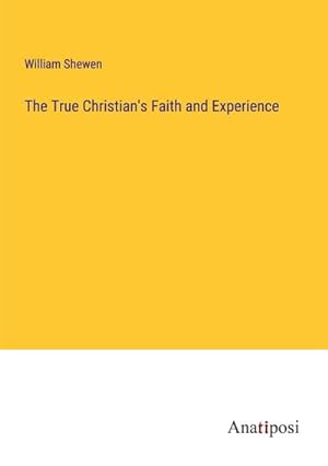 Bild des Verkufers fr The True Christian's Faith and Experience zum Verkauf von BuchWeltWeit Ludwig Meier e.K.