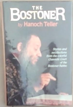 Imagen del vendedor de The Bostoner: Stories and Recollections from the Colorful Chassidic Court of the Bostoner Rebbe, Rabbi Levi L. Horowitz a la venta por Chapter 1