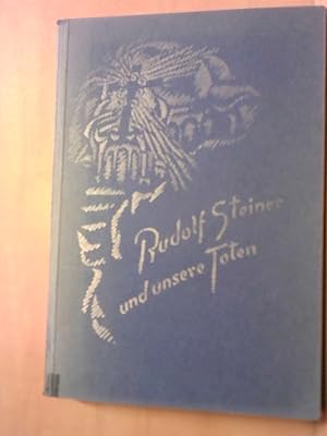 Rudolf Steiner und unsere Toten.Betrachtungen über das geistige Leben.Worte des Gedenkens.Sprüche...