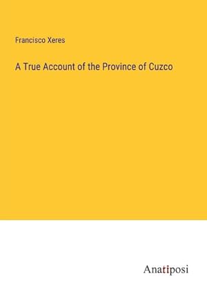 Seller image for A True Account of the Province of Cuzco for sale by AHA-BUCH GmbH