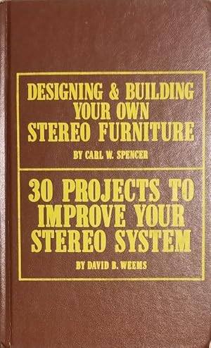 Seller image for Designing and Building Your Own Stereo Furniture + 30 Projects to Improve Your Stereo System for sale by Mowrey Books and Ephemera