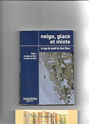 Image du vendeur pour Neige, glace et mixte, Le topo du Massif du Mont-Blanc, Tome 1 : Du bassin du Trient au bassin du Gant mis en vente par La Petite Bouquinerie