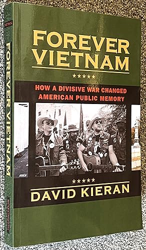 Forever Vietnam; How a Divisive War Changed American Public Memory