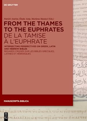 Image du vendeur pour From the Thames to the Euphrates De La Tamise   L'euphrate : Intersecting Perspectives on Greek, Latin and Hebrew Bibles Regards Crois s Sur Les Bibles Grecques, Latines Et H bra ques -Language: French mis en vente par GreatBookPricesUK