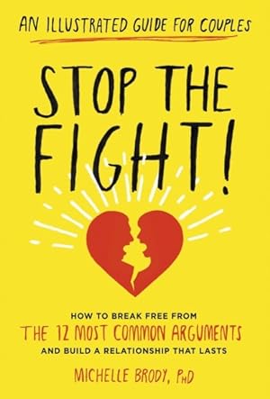 Bild des Verkufers fr Stop the Fight! : An Illustrated Guide for Couples: How to Break Free from the 12 Most Common Arguments and Build a Relationship That Lasts zum Verkauf von GreatBookPrices