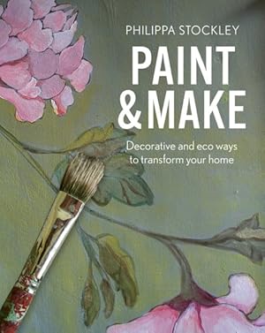 Image du vendeur pour Paint and Make : Decorative and Eco Ways to Transform Your Home mis en vente par GreatBookPrices