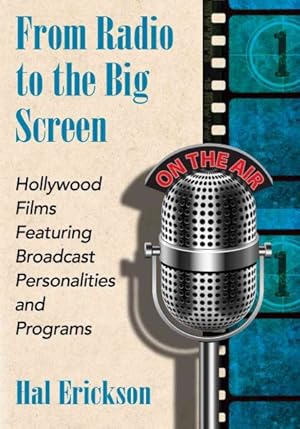 Seller image for From Radio to the Big Screen : Hollywood Films Featuring Broadcast Personalities and Programs for sale by GreatBookPrices