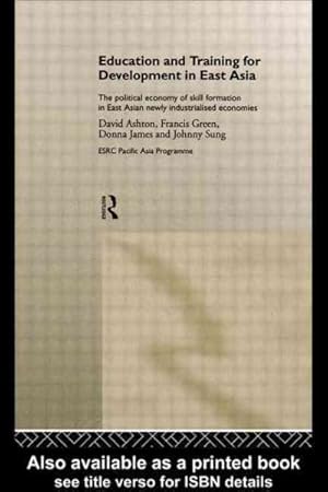 Seller image for Education and Training for Development in East Asia : The Political Economy of Skill Formation in East Asian Newly Industrialised Economies for sale by GreatBookPrices