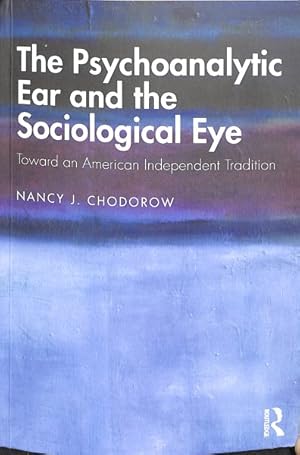 Imagen del vendedor de Psychoanalytic Ear and the Sociological Eye : Toward an American Independent Tradition a la venta por GreatBookPrices