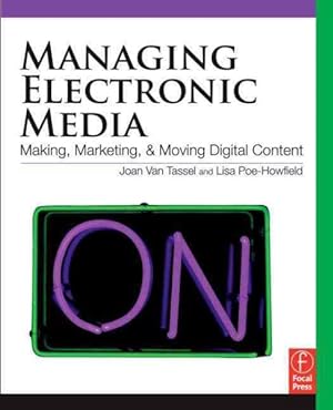 Image du vendeur pour Managing Electronic Media : Making, Marketing, and Moving Digital Content mis en vente par GreatBookPrices