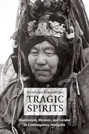 Immagine del venditore per Tragic Spirits : Shamanism, Memory, and Gender in Contemporary Mongolia venduto da GreatBookPrices