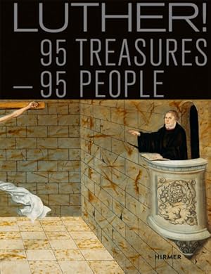 Bild des Verkufers fr Luther! : 95 Treasures 95 People: Book to Accompany The National Special Exhibition, Augusteum, Lutherstadt Wittenberg 13 May - 5 November 2017 zum Verkauf von GreatBookPrices