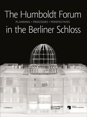 Immagine del venditore per Humboldt-Forum in the Berliner Schloss : Planning, Processes, Perspectives venduto da GreatBookPrices