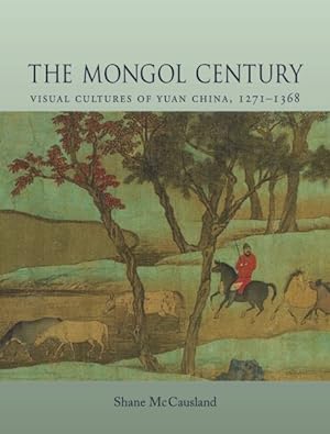 Image du vendeur pour Mongol Century : Visual Cultures of Yuan China, 1260-1368 mis en vente par GreatBookPrices