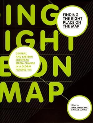Image du vendeur pour Finding the Right Place on the Map : Central and Eastern European Media Change in a Global Perspective mis en vente par GreatBookPrices