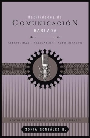 Immagine del venditore per Habilidades de Comunicacion Hablada / Oral Communication Skills : Asertividad, Persuasion, Alto Impacto -Language: spanish venduto da GreatBookPrices