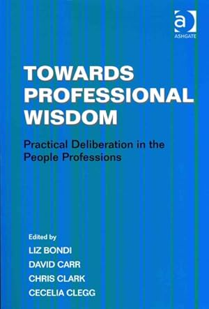 Immagine del venditore per Towards Professional Wisdom : Practical Deliberation in the People Professions venduto da GreatBookPrices