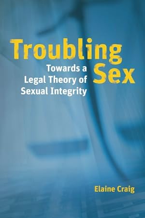 Image du vendeur pour Troubling Sex : Towards a Legal Theory of Sexual Integrity mis en vente par GreatBookPrices