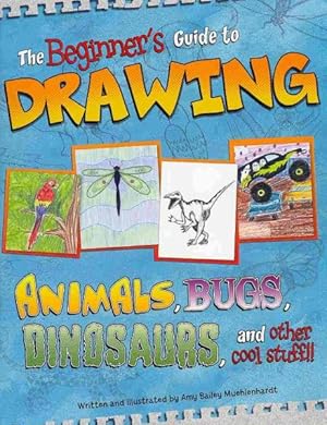 Imagen del vendedor de Beginner's Guide to Drawing : Animals, Bugs, Dinosaurs, and Other Cool Stuff!! a la venta por GreatBookPrices