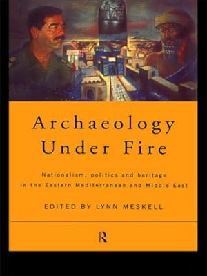 Image du vendeur pour Archaeology Under Fire : Nationalism, Politics and Heritages in the Eastern Mediterranean and Middle East mis en vente par GreatBookPrices