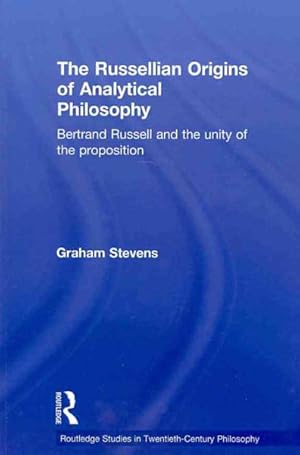 Bild des Verkufers fr Russellian Origins of Analytical Philosophy : Bertrand Russell and the Unity of the Proposition zum Verkauf von GreatBookPrices