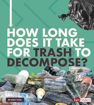 Seller image for How Long Does It Take for Trash to Decompose? for sale by GreatBookPrices