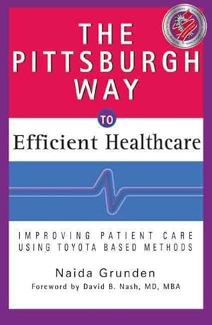 Imagen del vendedor de Pittsburgh Way to Efficient Healthcare : Improving Patient Care Using Toyota-Based Methods a la venta por GreatBookPrices