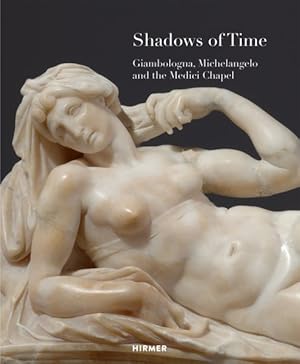 Seller image for Shadows of Time : Giambologna, Michelangelo and the Medici Chapel for sale by GreatBookPrices