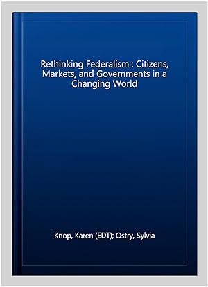 Seller image for Rethinking Federalism : Citizens, Markets, and Governments in a Changing World for sale by GreatBookPrices
