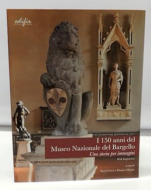 Seller image for I 150 anni del Museo Nazionale del Bargello - Una storia per immagini (Ita/Engl. text) for sale by Florentia Libri