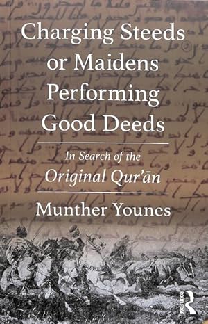 Seller image for Charging Steeds or Maidens Performing Good Deeds : In Search of the Original Qur?an for sale by GreatBookPrices