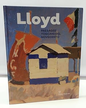 Lloyd. Paesaggi toscani del Novecento. Ediz. illustrata