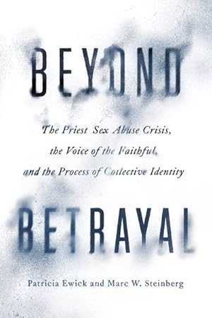 Seller image for Beyond Betrayal : The Priest Sex Abuse Crisis, the Voice of the Faithful, and the Process of Collective Identity for sale by GreatBookPrices