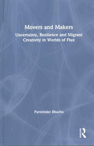 Seller image for Movers and Makers : Uncertainty, Resilience and Migrant Creativity in Worlds of Flux for sale by GreatBookPrices