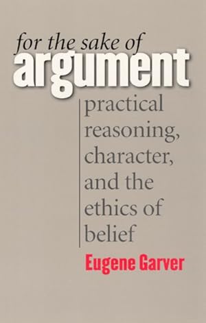 Seller image for For the Sake of Argument : Practical Reasoning, Character, and the Ethics of Belief for sale by GreatBookPrices
