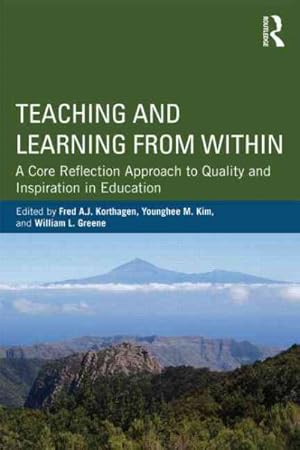 Immagine del venditore per Teaching and Learning from Within : A Core Reflection Approach to Bringing Out the Best in Education venduto da GreatBookPrices