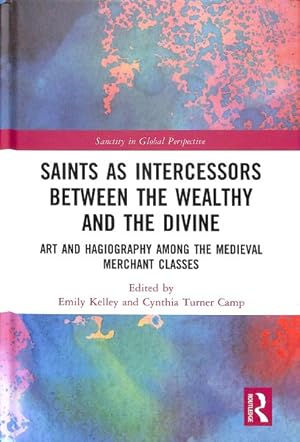 Seller image for Saints as Intercessors between the Wealthy and the Divine : Art and Hagiography Among the Medieval Merchant Classes for sale by GreatBookPrices