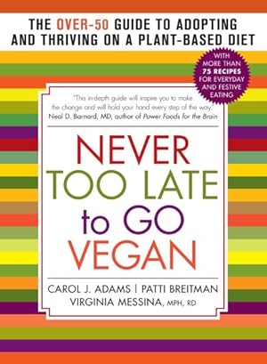 Imagen del vendedor de Never Too Late to Go Vegan : The Over-50 Guide to Adopting and Thriving on a Plant-Based Diet a la venta por GreatBookPrices