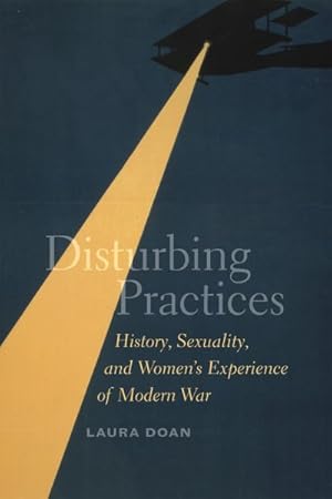 Seller image for Disturbing Practices : History, Sexuality, and Women's Experience of Modern War for sale by GreatBookPrices