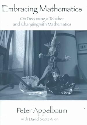 Immagine del venditore per Embracing Mathematics : On Becoming a Teacher and Changing With Mathematics venduto da GreatBookPrices