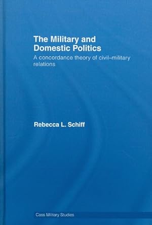 Imagen del vendedor de Military and Domestic Politics : A Concordance Theory of Civil-military Relations a la venta por GreatBookPrices