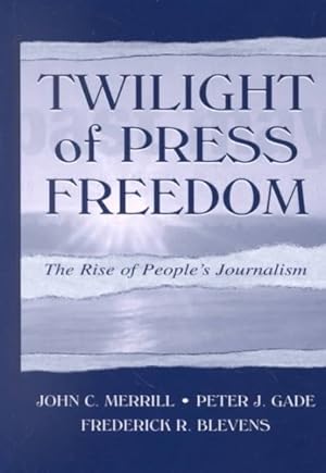 Bild des Verkufers fr Twilight of Press Freedom : The Rise of People's Journalism zum Verkauf von GreatBookPrices