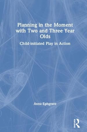 Seller image for Planning in the Moment With Two and Three Year Olds : Child-initiated Play in Action for sale by GreatBookPrices