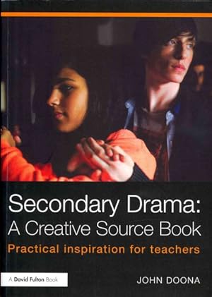 Image du vendeur pour Secondary Drama : A Creative Source Book: Practical Inspiration for Teachers mis en vente par GreatBookPrices