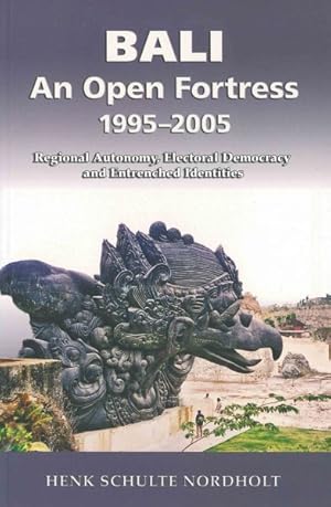 Seller image for Bali an Open Fortress , 1995-2005 : Regional Autonomy, Electoral Democracy and Entrenched Identities for sale by GreatBookPrices