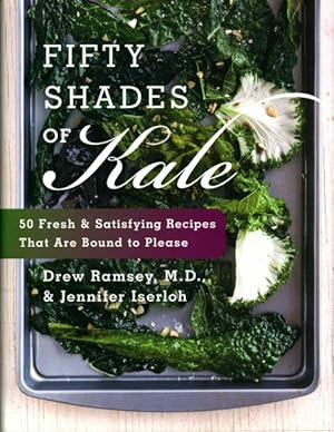 Seller image for Fifty Shades of Kale : 50 Fresh and Satisfying Recipes That Are Bound to Please for sale by GreatBookPrices