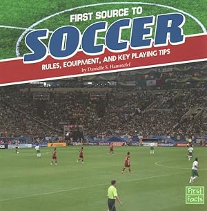 Immagine del venditore per First Source to Soccer : Rules, Equipment, and Key Playing Tips venduto da GreatBookPrices